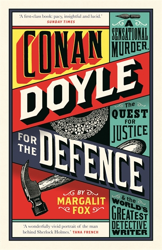 Conan Doyle for the Defence A Sensational Murder, the Quest for Justice and the World's Greatest Detective Writer