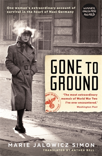 Gone to Ground One woman's extraordinary account of survival in the heart of Nazi Germany