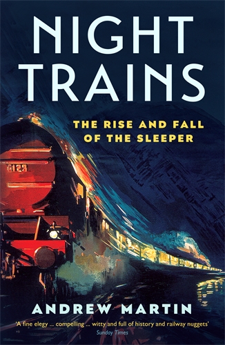 Night Trains The Rise and Fall of the Sleeper