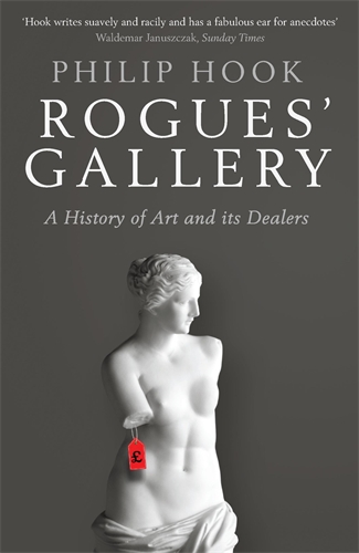 Rogues' Gallery A History of Art and its Dealers