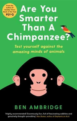 Are You Smarter Than A Chimpanzee? Test yourself against the amazing minds of animals