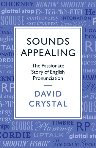 Sounds Appealing The Passionate Story of English Pronunciation