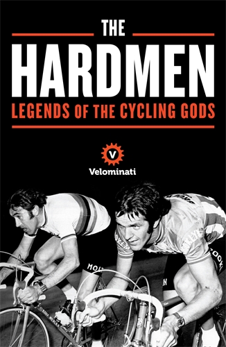 Hardmen Legends of the Cycling Gods