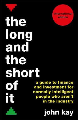 Long and the Short of It (International edition) A guide to finance and investment for normally intelligent people who arenâ€™t in the industry