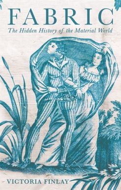 Fabric The Hidden History of the Material World