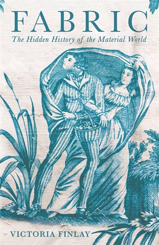 Fabric The Hidden History of the Material World
