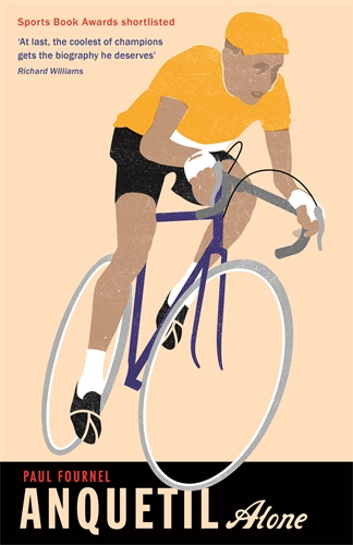 Anquetil, Alone The legend of the controversial Tour de France champion