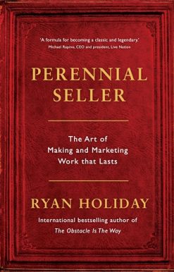 Perennial Seller The Art of Making and Marketing Work that Lasts