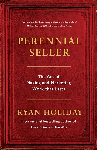Perennial Seller The Art of Making and Marketing Work that Lasts