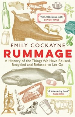 Rummage A History of the Things We Have Reused, Recycled and Refused to Let Go