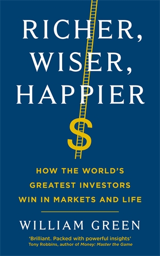Richer, Wiser, Happier How the Worldâ  Greatest Investors Win in Markets and Life