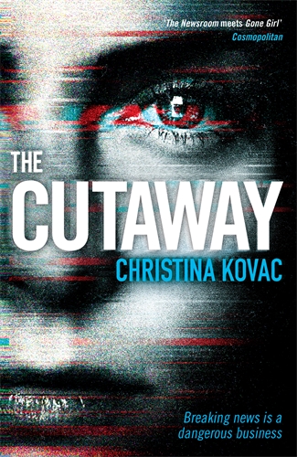Cutaway The gripping thriller set in the explosive world of Washingtonâ  TV news