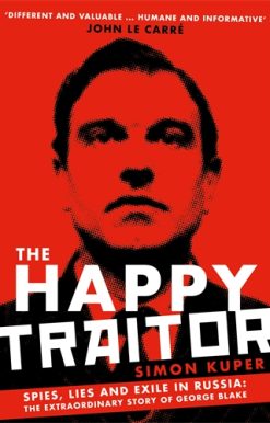 Happy Traitor Spies, Lies and Exile in Russia: The Extraordinary Story of George Blake