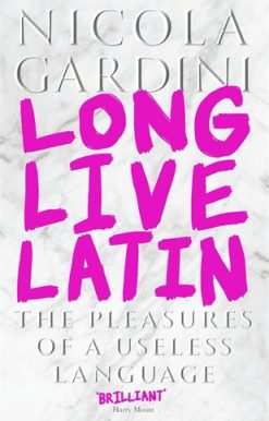 Long Live Latin The Pleasures of a Useless Language