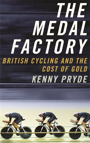 Medal Factory British Cycling and the Cost of Gold