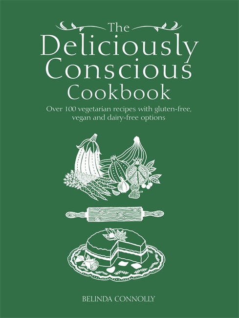 TheDeliciously Conscious Cookbook: Over 100 Vegetarian Recipes with Gluten-free, Vegan and Dairy-free Options