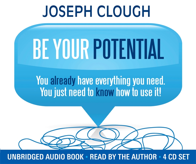Be Your Potential: You already have everything you need. You just need to know how to use it!