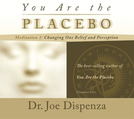 You Are the Placebo Meditation 2 -- Revised Edition: Changing One Belief and Perception (Revised Edition)