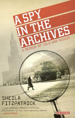 A Spy in the Archives: A Memoir of Cold War Russia