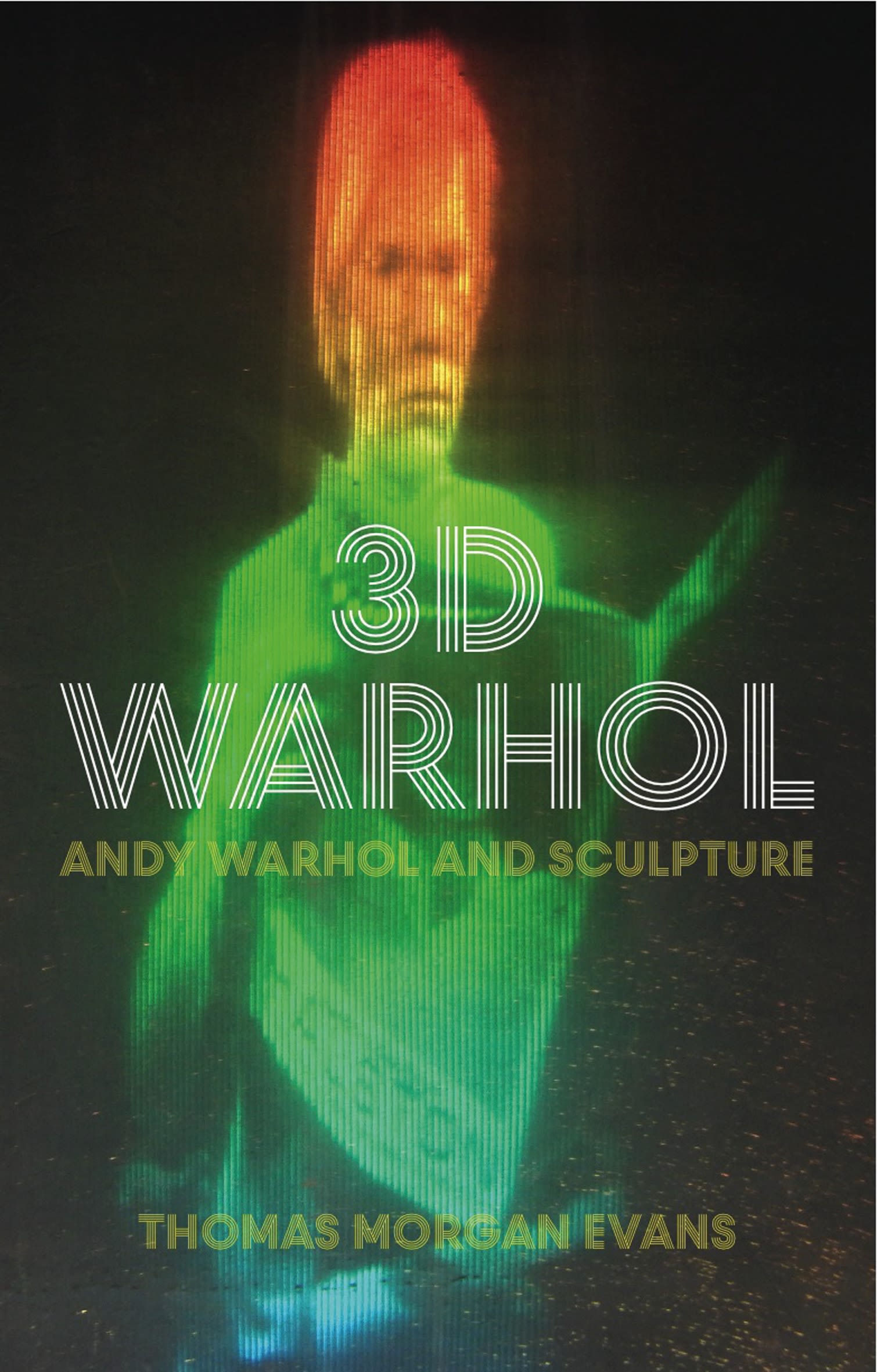 3D Warhol: Andy Warhol and Sculpture 1 3D Warhol: Andy Warhol and Sculpture