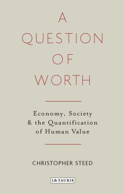 A Question of Worth: Economy, Society and the Quantification of Human Value