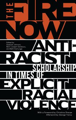 The Fire Now: Anti-Racist Scholarship in Times of Explicit Racial Violence