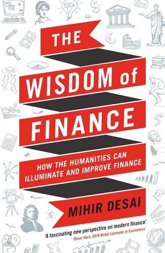 Wisdom of Finance How the Humanities Can Illuminate and Improve Finance