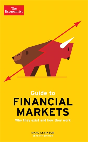 Economist Guide To Financial Markets 7th Edition Why they exist and how they work