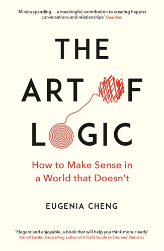 Art of Logic How to Make Sense in a World that Doesn't