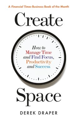 Create Space How to Manage Time and Find Focus, Productivity and Success