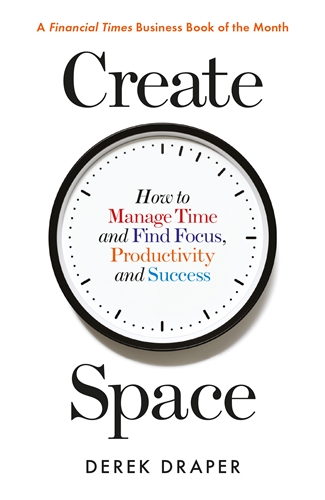 Create Space How to Manage Time and Find Focus, Productivity and Success