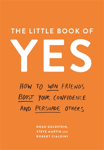 Little Book of Yes How to win friends, boost your confidence and persuade others