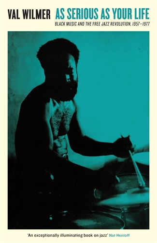 As Serious As Your Life Black Music and the Free Jazz Revolution, 1957â€“1977
