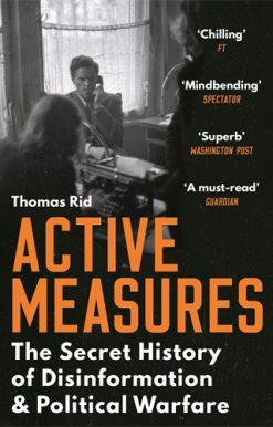 Active Measures The Secret History of Disinformation and Political Warfare