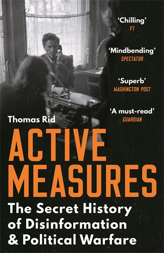Active Measures The Secret History of Disinformation and Political Warfare