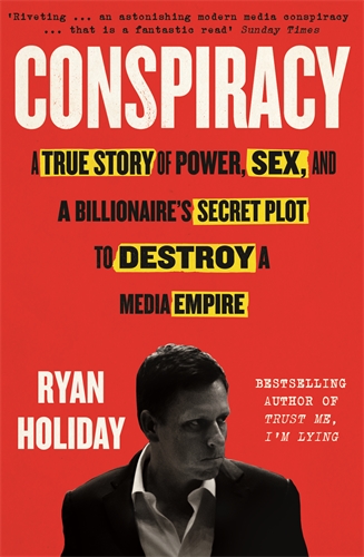 Conspiracy A True Story of Power, Sex, and a Billionaire's Secret Plot to Destroy a Media Empire