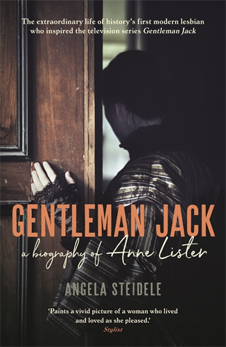 Gentleman Jack A biography of Anne Lister, Regency Landowner, Seducer and Secret Diarist