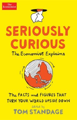 Seriously Curious 109 facts and figures to turn your world upside down