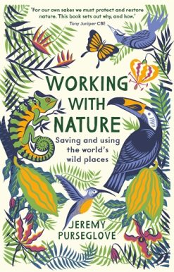 Working with Nature Saving and Using the Worldâ  Wild Places