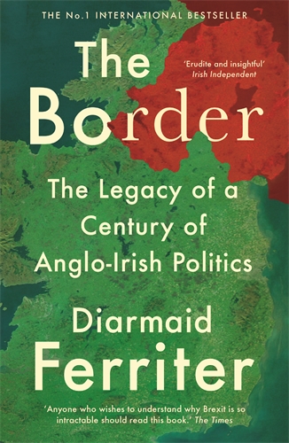 Border The Legacy of a Century of Anglo-Irish Politics