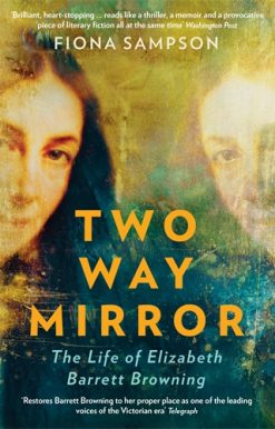 Two-Way Mirror The Life of Elizabeth Barrett Browning