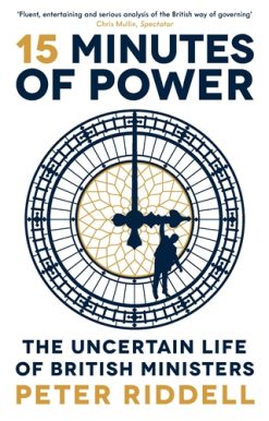 15 Minutes of Power The Uncertain Life of British Ministers