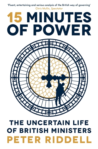 15 Minutes of Power The Uncertain Life of British Ministers