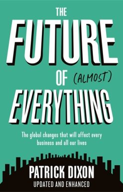 Future of Almost Everything How our world will change over the next 100 years
