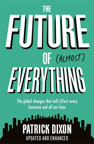 Future of Almost Everything How our world will change over the next 100 years