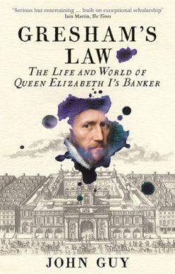 Gresham's Law The Life and World of Queen Elizabeth I's Banker