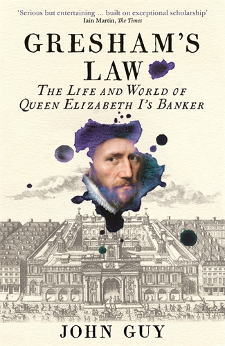Gresham's Law The Life and World of Queen Elizabeth I's Banker