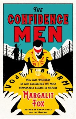 Confidence Men How Two Prisoners of War Engineered the Most Remarkable Escape in History