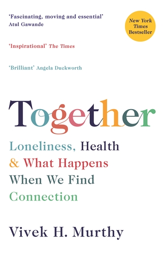 Together Loneliness, Health and What Happens When We Find Connection