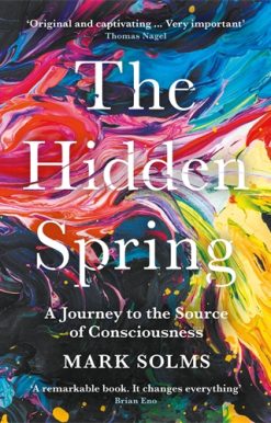 Hidden Spring A Journey to the Source of Consciousness